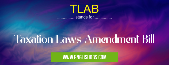 TLAB means Taxation Laws Amendment Bill TLAB
