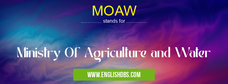 MOAW means Ministry Of Agriculture and Water MOAW