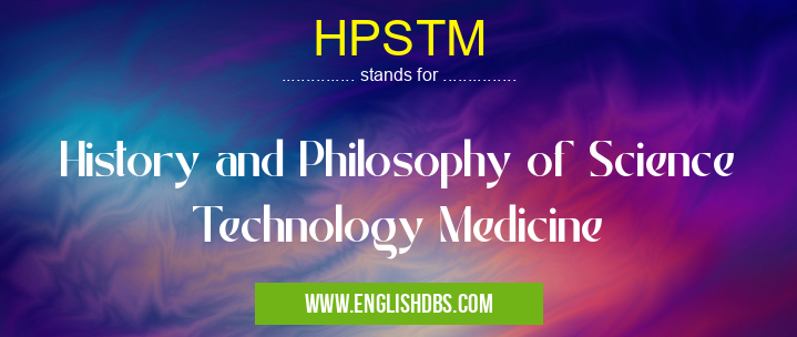 HPSTM means History and Philosophy of Science Technology Medicine HPSTM