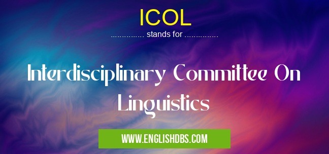 ICOL means Interdisciplinary Committee On Linguistics ICOL
