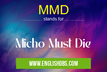 MMD means Micho Must Die MMD