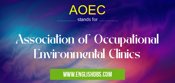 AOEC means Association of Occupational Environmental Clinics AOEC