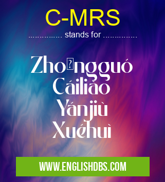 C-MRS means Zhōngguó Cáiliào Yánjiù Xuéhuì C-MRS