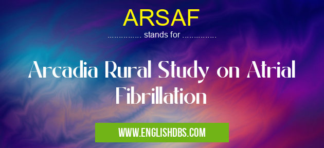 ARSAF means Arcadia Rural Study on Atrial Fibrillation ARSAF