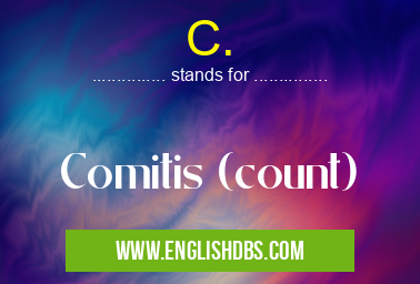 C. means Comitis (count) C.