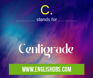C. means Centigrade C.