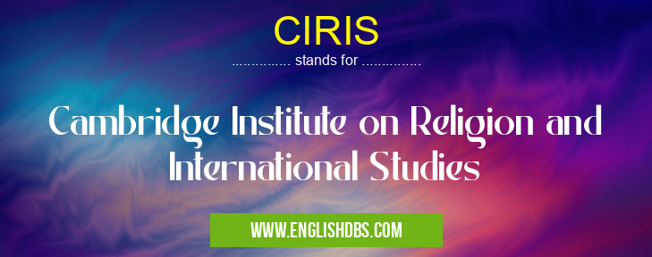 CIRIS means Cambridge Institute on Religion and International Studies CIRIS