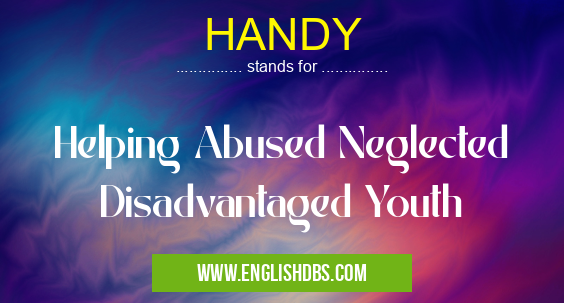 HANDY means Helping Abused Neglected Disadvantaged Youth HANDY