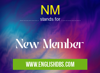 NM means New Member NM