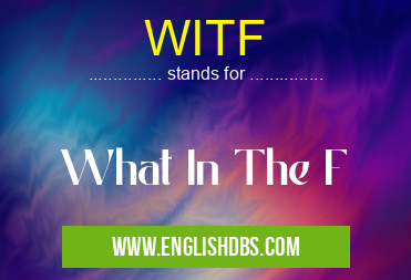 WITF means What In The F WITF