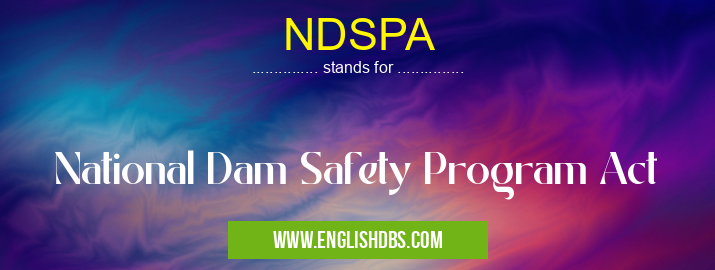 NDSPA means National Dam Safety Program Act NDSPA