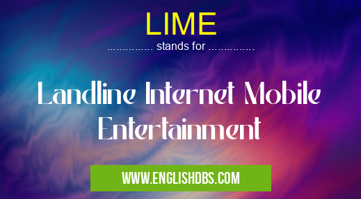 LIME means Landline Internet Mobile Entertainment LIME