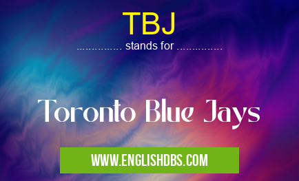TBJ means Toronto Blue Jays TBJ