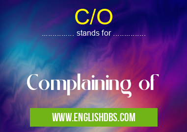 C/O means Complaining of C/O