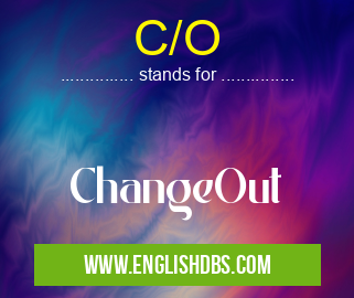 C/O means ChangeOut C/O