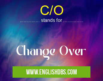 C/O means Change Over C/O