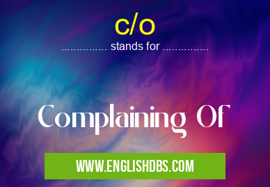 c/o means Complaining Of c/o