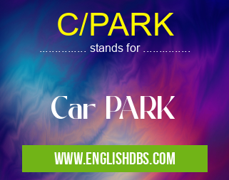 C/PARK means Car PARK C/PARK