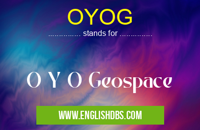 OYOG means O Y O Geospace OYOG