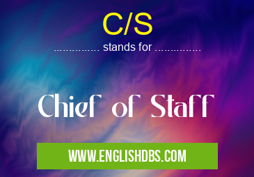 C/S means Chief of Staff C/S