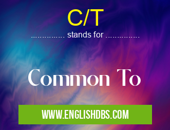 C/T means Common To C/T