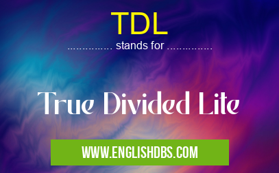 TDL means True Divided Lite TDL