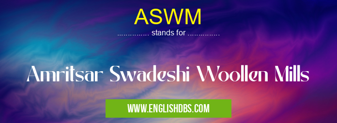 ASWM means Amritsar Swadeshi Woollen Mills ASWM