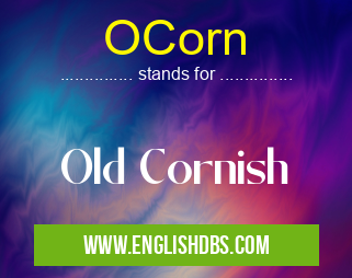 OCorn means Old Cornish OCorn