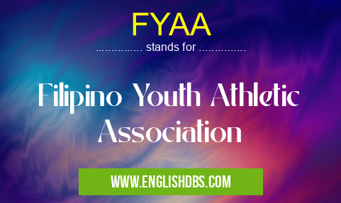FYAA means Filipino Youth Athletic Association FYAA
