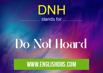 DNH means Do Not Hoard DNH