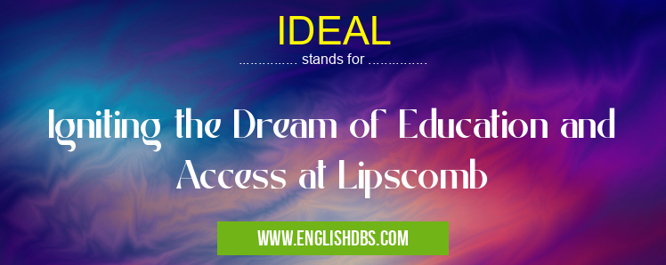 IDEAL means Igniting the Dream of Education and Access at Lipscomb IDEAL
