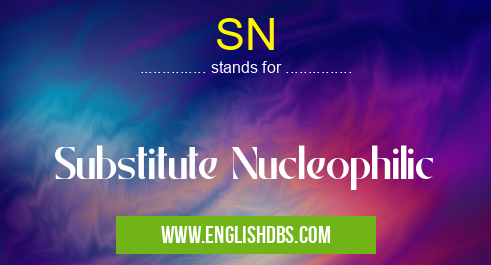 SN means Substitute Nucleophilic SN