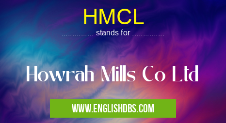 HMCL means Howrah Mills Co Ltd HMCL