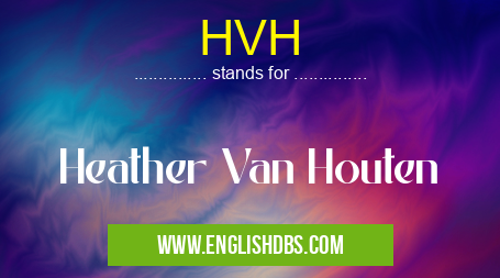HVH means Heather Van Houten HVH