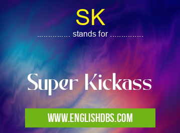 SK means Super Kickass SK