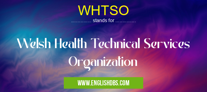 WHTSO means Welsh Health Technical Services Organization WHTSO