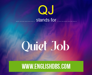 QJ means Quiet Job QJ
