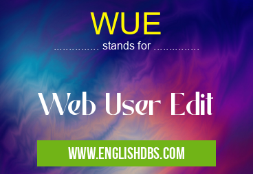 WUE means Web User Edit WUE