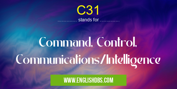 C31 means Command, Control, Communications/Intelligence C31