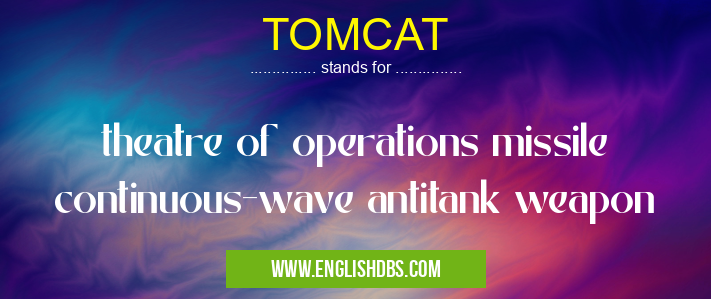 TOMCAT means theatre of operations missile continuous-wave antitank weapon TOMCAT