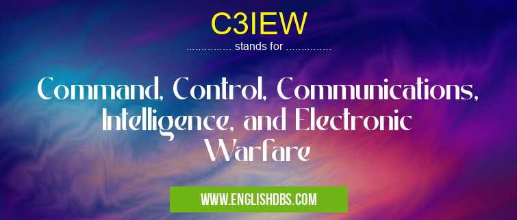 C3IEW means Command, Control, Communications, Intelligence, and Electronic Warfare C3IEW