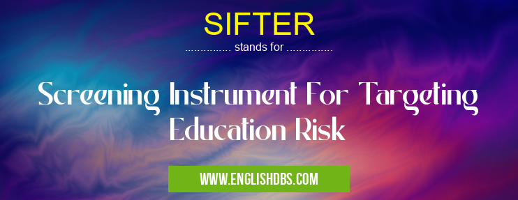 SIFTER means Screening Instrument For Targeting Education Risk SIFTER