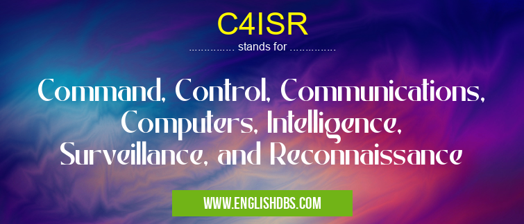 C4ISR means Command, Control, Communications, Computers, Intelligence, Surveillance, and Reconnaissance C4ISR
