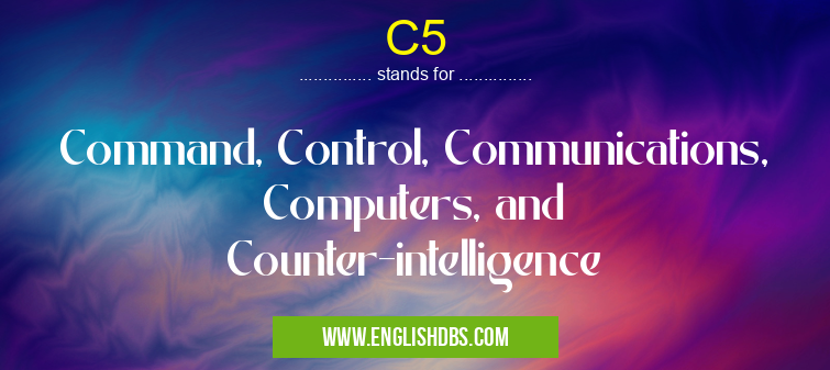 C5 means Command, Control, Communications, Computers, and Counter-intelligence C5