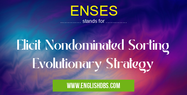 ENSES means Elicit Nondominated Sorting Evolutionary Strategy ENSES