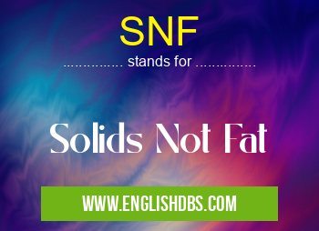 SNF means Solids Not Fat SNF