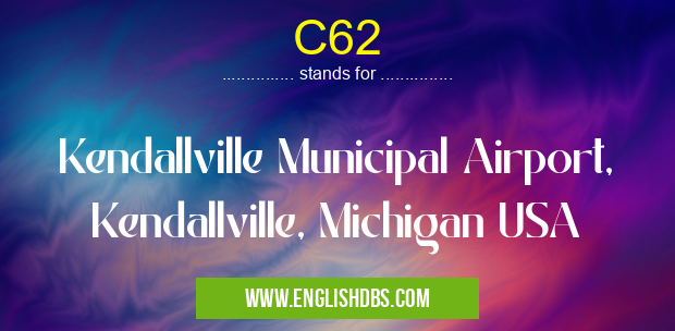 C62 means Kendallville Municipal Airport, Kendallville, Michigan USA C62