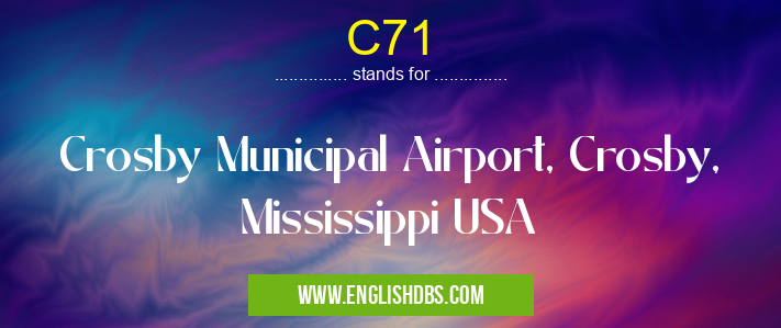 C71 means Crosby Municipal Airport, Crosby, Mississippi USA C71