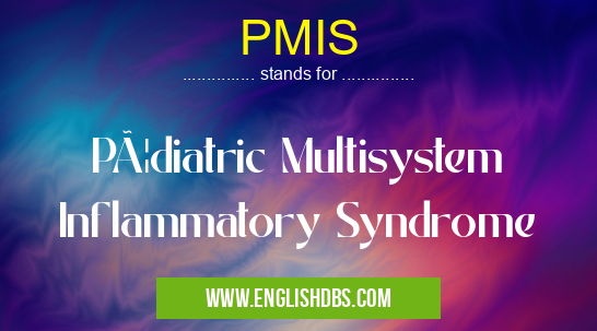 PMIS means Pædiatric Multisystem Inflammatory Syndrome PMIS