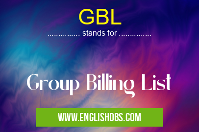 GBL means Group Billing List GBL